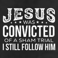 Jesus Was Convicted Of A Sham Trial I Still Follow Him Trucker Hat