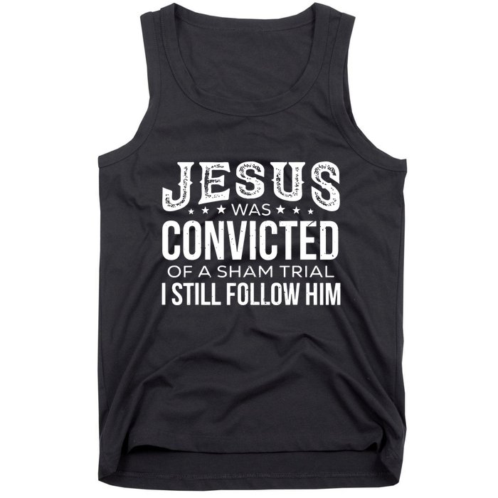 Jesus Was Convicted Of A Sham Trial I Still Follow Him Tank Top
