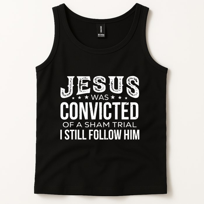 Jesus Was Convicted Of A Sham Trial I Still Follow Him Tank Top