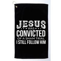Jesus Was Convicted Of A Sham Trial I Still Follow Him Golf Towel