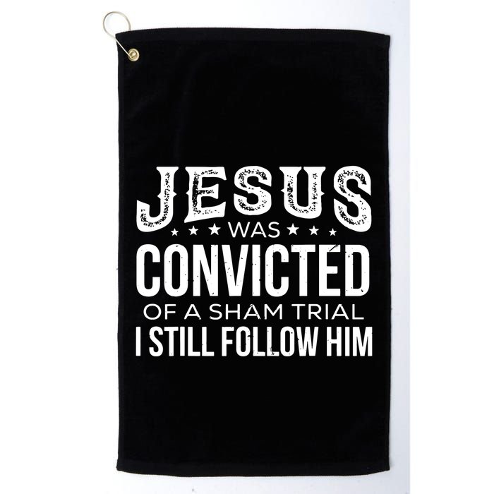 Jesus Was Convicted Of A Sham Trial I Still Follow Him Golf Towel