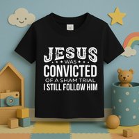Jesus Was Convicted Of A Sham Trial I Still Follow Him Toddler T-Shirt