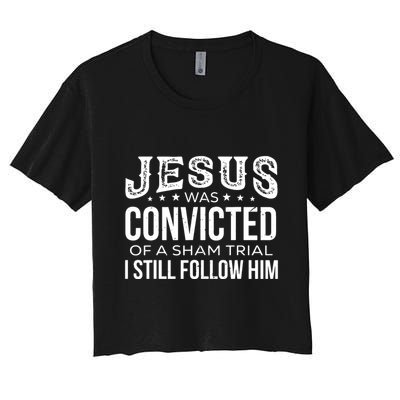 Jesus Was Convicted Of A Sham Trial I Still Follow Him Crop Top