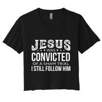 Jesus Was Convicted Of A Sham Trial I Still Follow Him Crop Top
