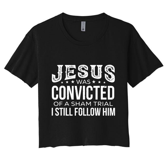 Jesus Was Convicted Of A Sham Trial I Still Follow Him Crop Top
