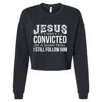 Jesus Was Convicted Of A Sham Trial I Still Follow Him Cropped Pullover Crew