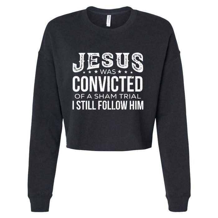 Jesus Was Convicted Of A Sham Trial I Still Follow Him Cropped Pullover Crew