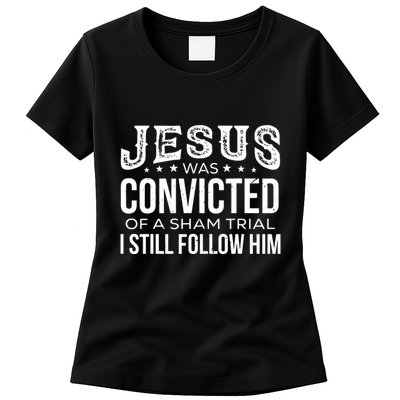 Jesus Was Convicted Of A Sham Trial I Still Follow Him Womens T-Shirt