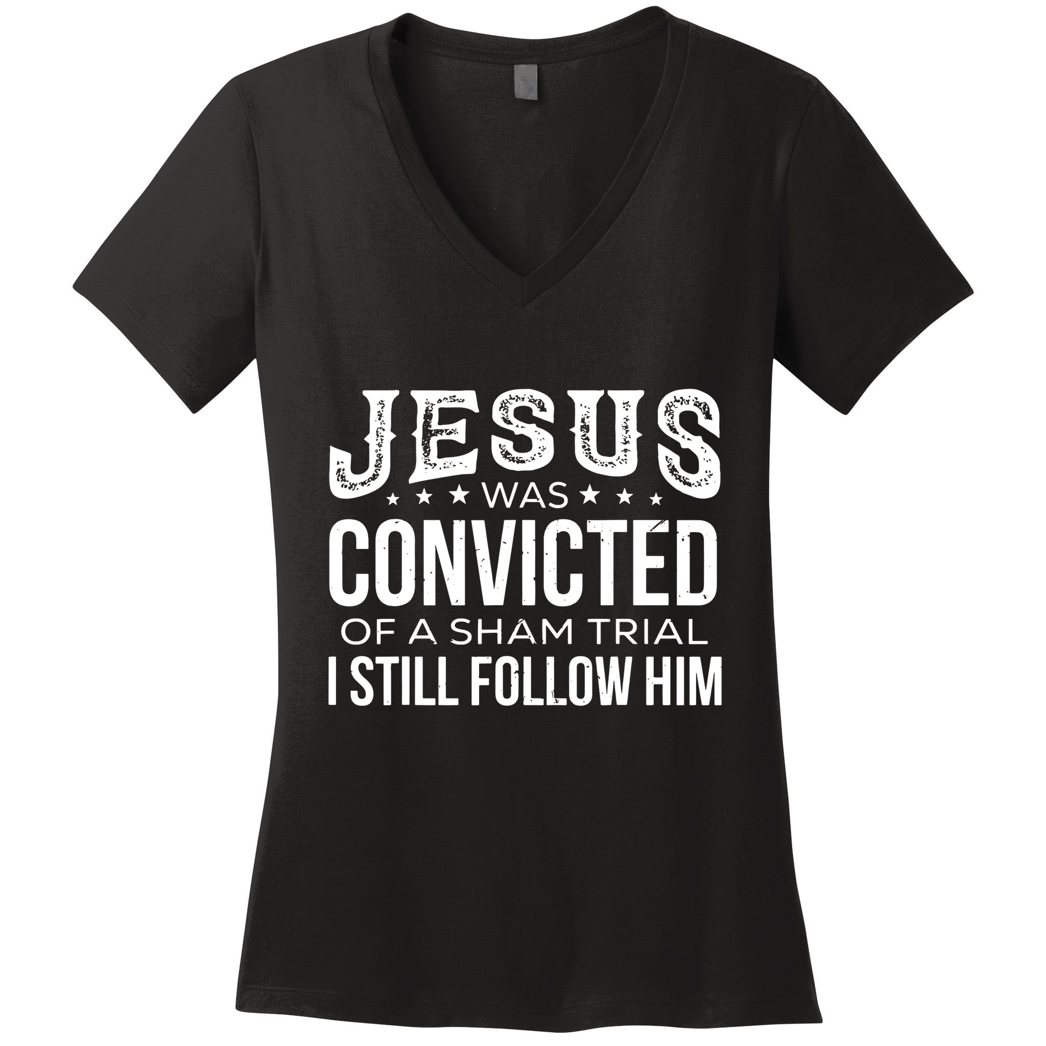 Jesus Was Convicted Of A Sham Trial I Still Follow Him Women's V-Neck T-Shirt