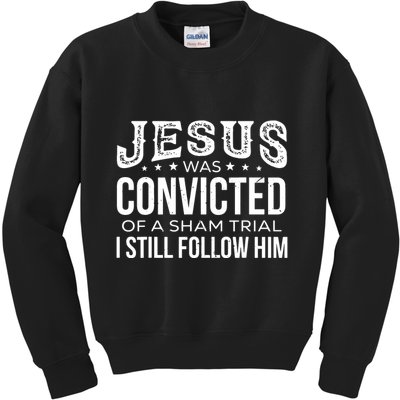 Jesus Was Convicted Of A Sham Trial I Still Follow Him Kids Sweatshirt