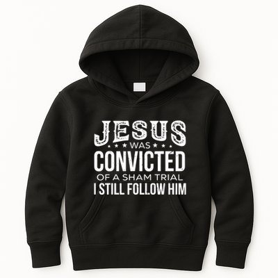 Jesus Was Convicted Of A Sham Trial I Still Follow Him Kids Hoodie