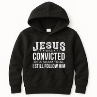 Jesus Was Convicted Of A Sham Trial I Still Follow Him Kids Hoodie