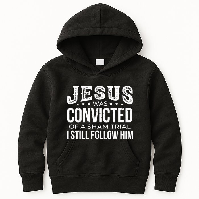 Jesus Was Convicted Of A Sham Trial I Still Follow Him Kids Hoodie