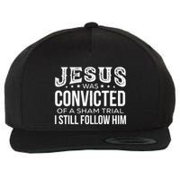Jesus Was Convicted Of A Sham Trial I Still Follow Him Wool Snapback Cap