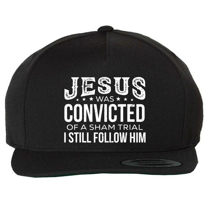 Jesus Was Convicted Of A Sham Trial I Still Follow Him Wool Snapback Cap