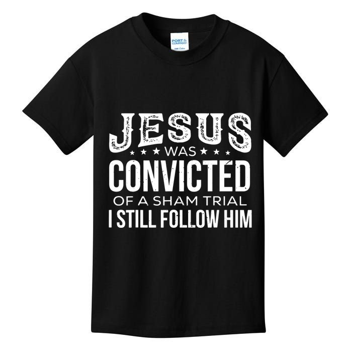 Jesus Was Convicted Of A Sham Trial I Still Follow Him Kids T-Shirt