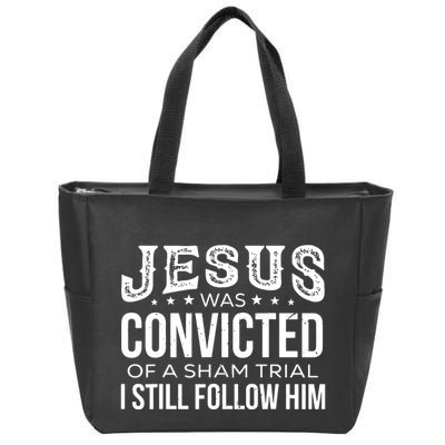Jesus Was Convicted Of A Sham Trial I Still Follow Him Zip Tote Bag