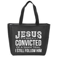 Jesus Was Convicted Of A Sham Trial I Still Follow Him Zip Tote Bag