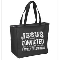 Jesus Was Convicted Of A Sham Trial I Still Follow Him Zip Tote Bag