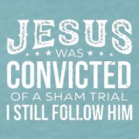 Jesus Was Convicted Of A Sham Trial I Still Follow Him Sueded Cloud Jersey T-Shirt