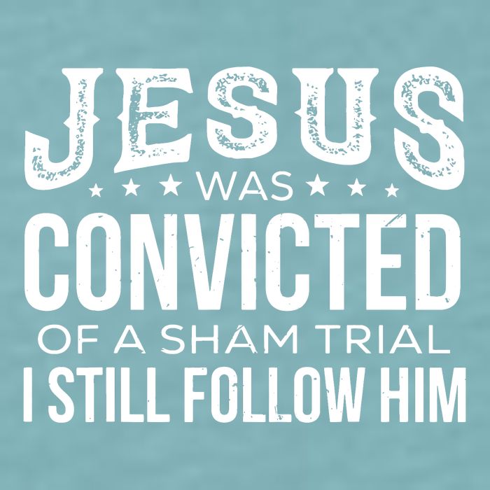Jesus Was Convicted Of A Sham Trial I Still Follow Him Sueded Cloud Jersey T-Shirt