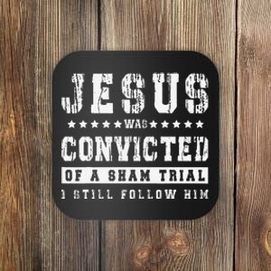 Jesus Was Convicted Of A Sham Trial I Still Follow Him Faith Coaster