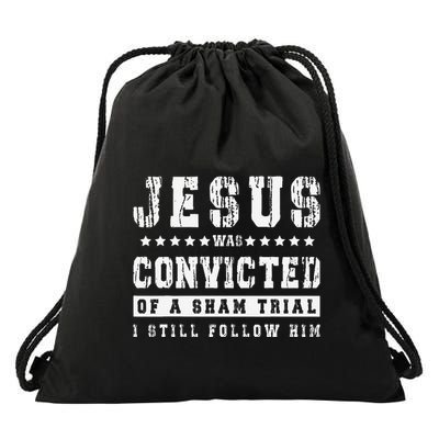 Jesus Was Convicted Of A Sham Trial I Still Follow Him Faith Drawstring Bag