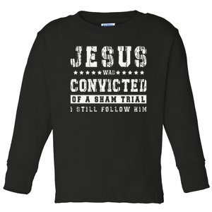 Jesus Was Convicted Of A Sham Trial I Still Follow Him Faith Toddler Long Sleeve Shirt