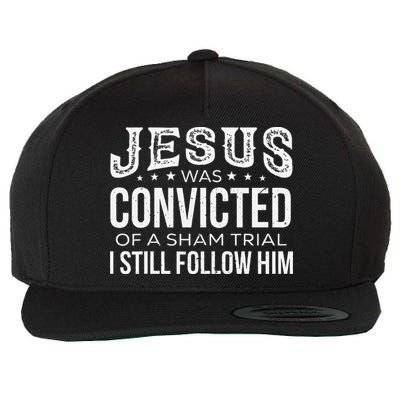 Jesus Was Convicted Of A Sham Trial I Still Follow Him Wool Snapback Cap