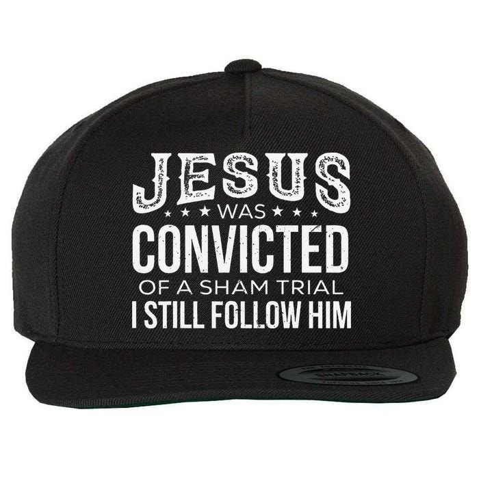 Jesus Was Convicted Of A Sham Trial I Still Follow Him Wool Snapback Cap