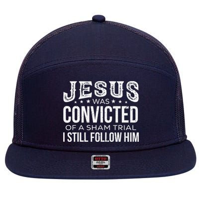 Jesus Was Convicted Of A Sham Trial I Still Follow Him 7 Panel Mesh Trucker Snapback Hat