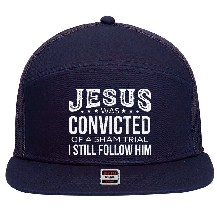 Jesus Was Convicted Of A Sham Trial I Still Follow Him 7 Panel Mesh Trucker Snapback Hat