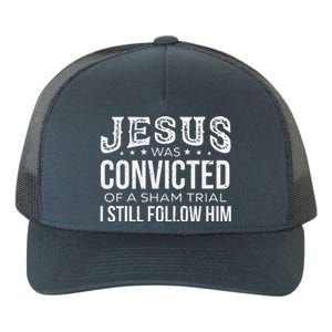 Jesus Was Convicted Of A Sham Trial I Still Follow Him Yupoong Adult 5-Panel Trucker Hat