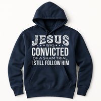 Jesus Was Convicted Of A Sham Trial I Still Follow Him Hoodie