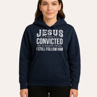 Jesus Was Convicted Of A Sham Trial I Still Follow Him Hoodie
