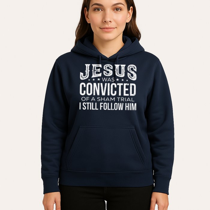 Jesus Was Convicted Of A Sham Trial I Still Follow Him Hoodie