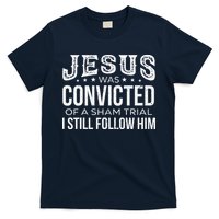Jesus Was Convicted Of A Sham Trial I Still Follow Him T-Shirt