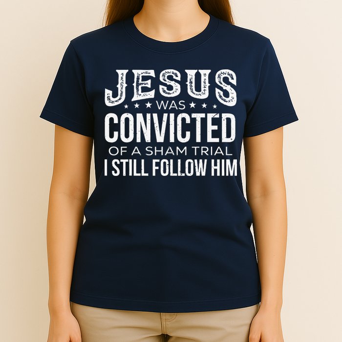 Jesus Was Convicted Of A Sham Trial I Still Follow Him T-Shirt