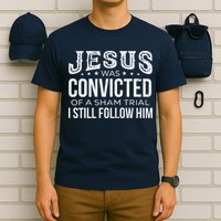 Jesus Was Convicted Of A Sham Trial I Still Follow Him T-Shirt