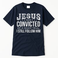 Jesus Was Convicted Of A Sham Trial I Still Follow Him Tall T-Shirt