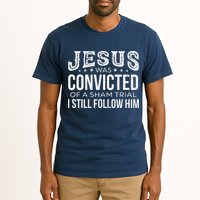 Jesus Was Convicted Of A Sham Trial I Still Follow Him Tall T-Shirt