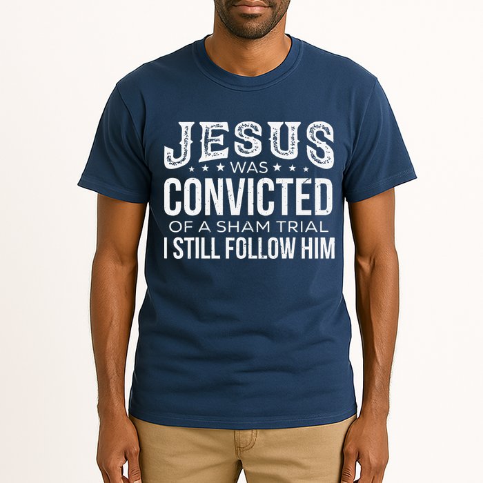 Jesus Was Convicted Of A Sham Trial I Still Follow Him Tall T-Shirt