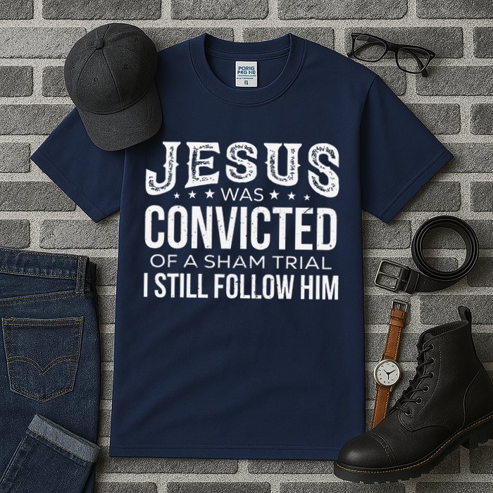 Jesus Was Convicted Of A Sham Trial I Still Follow Him Tall T-Shirt