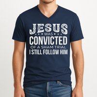 Jesus Was Convicted Of A Sham Trial I Still Follow Him V-Neck T-Shirt