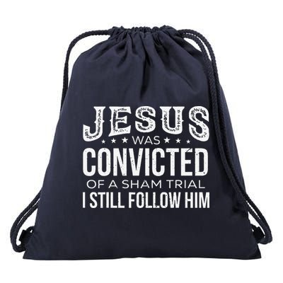 Jesus Was Convicted Of A Sham Trial I Still Follow Him Drawstring Bag