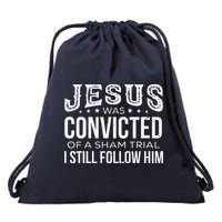 Jesus Was Convicted Of A Sham Trial I Still Follow Him Drawstring Bag
