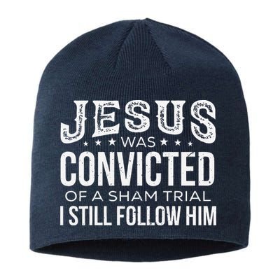 Jesus Was Convicted Of A Sham Trial I Still Follow Him Sustainable Beanie