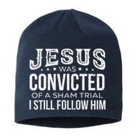 Jesus Was Convicted Of A Sham Trial I Still Follow Him Sustainable Beanie