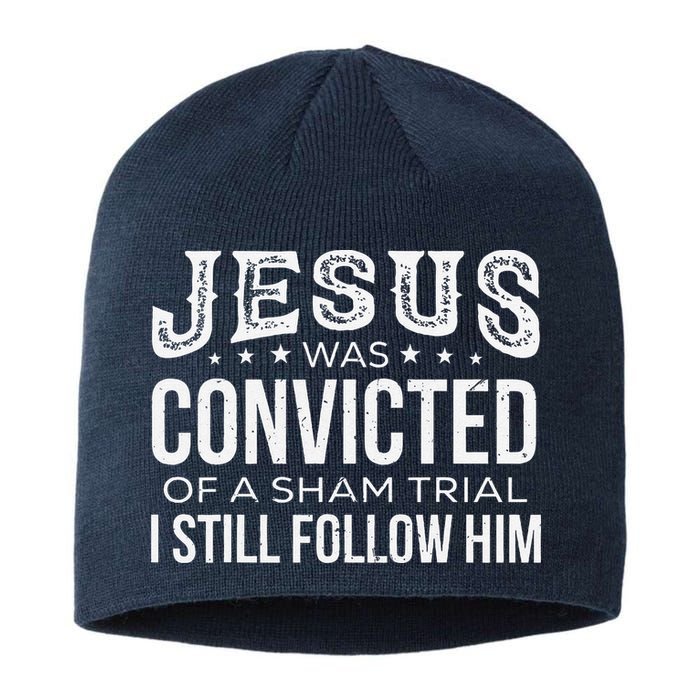 Jesus Was Convicted Of A Sham Trial I Still Follow Him Sustainable Beanie