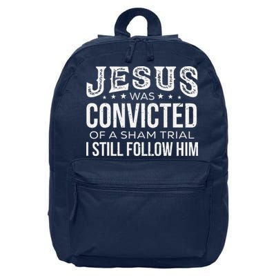 Jesus Was Convicted Of A Sham Trial I Still Follow Him 16 in Basic Backpack